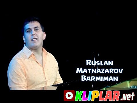 Ruslan Matnazarov - Barmiman (Video klip)