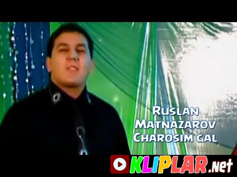 Ruslan Matnazarov - Charosim gal (Video klip)