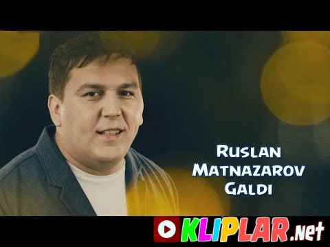 Ruslan Matnazarov - Galdi galam qoshli yor (Video klip)