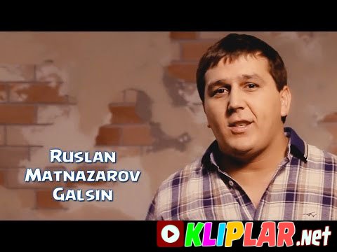 Ruslan Matnazarov - Galsin (Video klip)