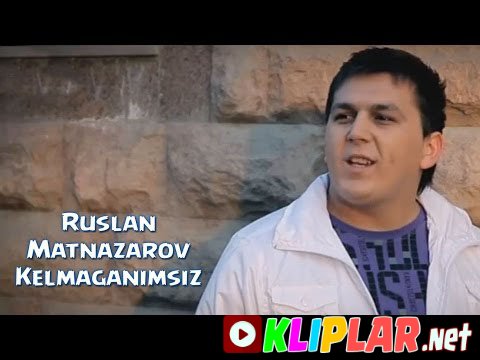 Ruslan Matnazarov - Kelmaganimsiz (Video klip)