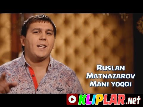 Ruslan Matnazarov - Mani Yoqdi (Video klip)