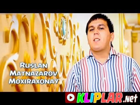 Ruslan Matnazarov - Moxiraxonay (Video klip)