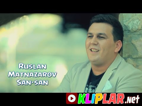 Ruslan Matnazarov - San-san (Video klip)