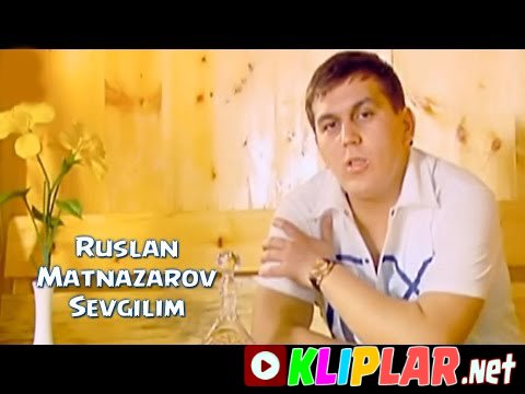 Ruslan Matnazarov - Sevgilim (Video klip)