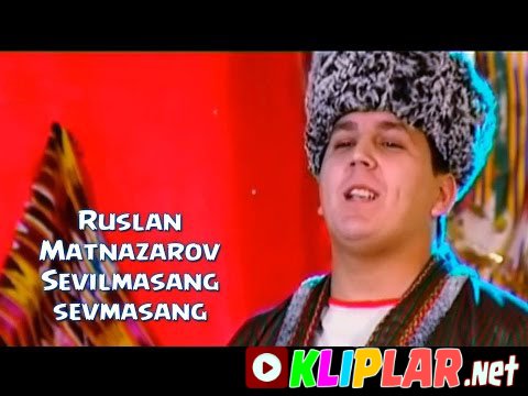 Ruslan Matnazarov - Sevilmasang sevmasang (Video klip)