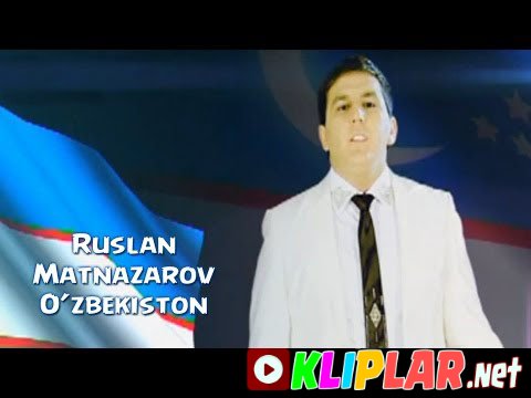 Ruslan Matnazarov - O'zbekiston (Video klip)