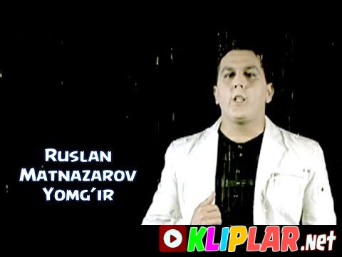 Ruslan Matnazarov - Yondim (Video klip)