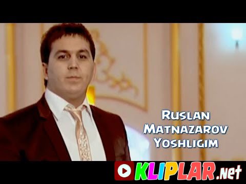 Ruslan Matnazarov - Yoshligin (Video klip)