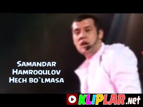 Samandar Hamroqulov - Hech bo'lmasa (Video klip)