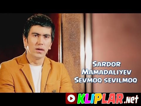 Sardor Mamadaliyev - Sevmoq sevilmoq (Video klip)
