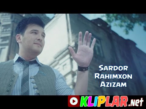 Sardor Rahimxon - Azizam (Video klip)
