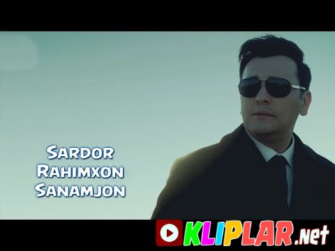 Sardor Rahimxon - Sanamjon (Video klip)