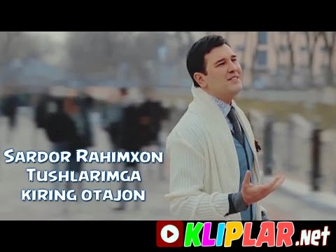 Sardor Rahimxon - Tushlarimga kiring otajon (Video klip)