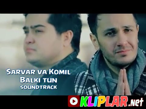 Sarvar va Komil - Balki tun - (soundtrack) (Video klip)