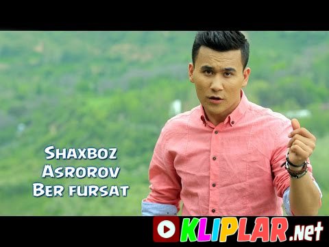 Shaxboz Asrorov - Ber fursat (Video klip)