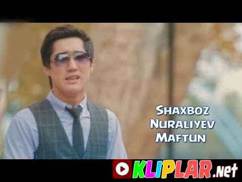 Shaxboz Nuraliyev - Maftun (Video klip)