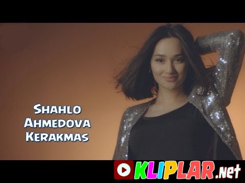 Shahlo Ahmedova - Kerakmas (Video klip)