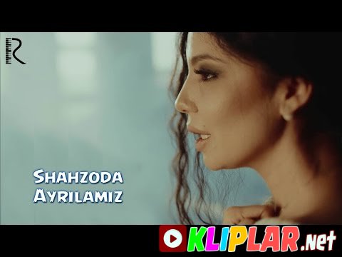 Shahzoda - Ayrilamiz (Video klip)