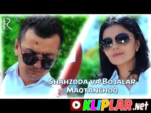Shahzoda va Bojalar - Maqtanchoq (Video klip)
