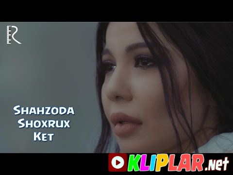 Shahzoda va Shoxrux - Ket (Video klip)