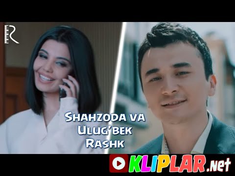 Shahzoda va Ulug'bek Rahmatullayev - Rashk (Video klip)