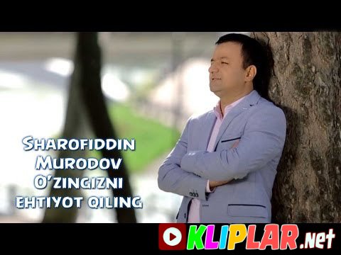 Sharofiddin Murodov - O'zingizni ehtiyot qiling (Video klip)