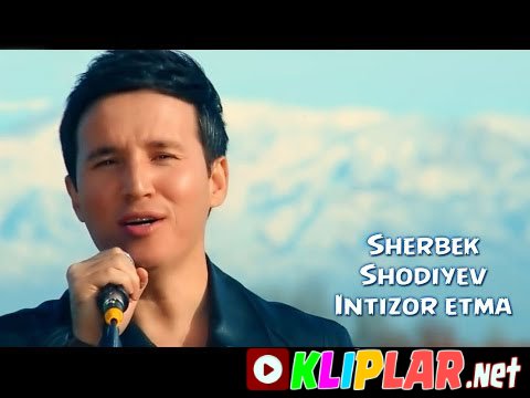 Sherbek Shodiyev - Intizor etma (Video klip)