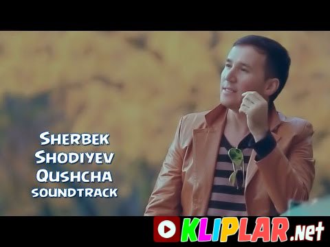 Sherbek Shodiyev - Qushcha (soundtrack) (Video klip)