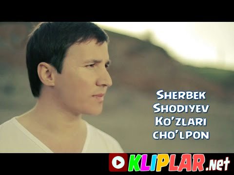 Sherbek Shodiyev - Ko'zlari cho'lpon (Video klip)