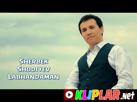 Sherbek Shodiyev - Labhandaman (Video klip)