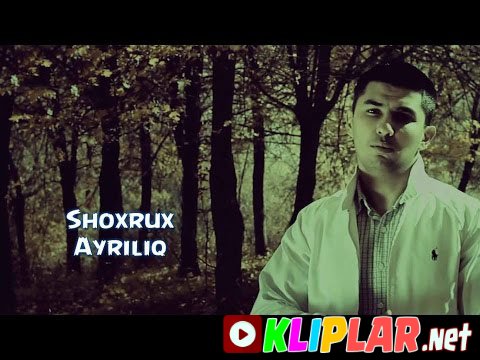 Shoxrux - Ayriliq (Video klip)