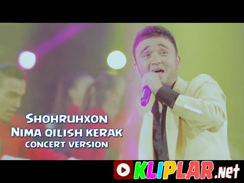 Shohruhxon - Nima qilish kerak - (concert version)' (Video klip)