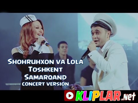 Shohruhxon va Lola - Toshkent Samarqand - (concert version) (Video klip)