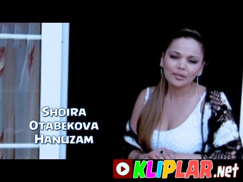 Shoira Otabekova - Hanuzam (Video klip)