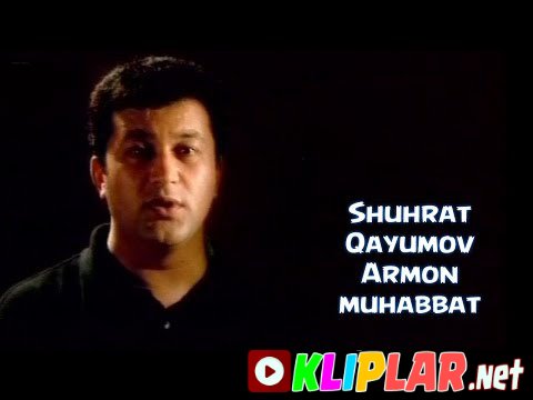 Shuhrat Qayumov - Armon muhabbat (Video klip)