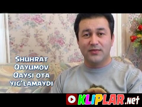 Shuhrat Qayumov - Qaysi ota yig'lamaydi (Video klip)