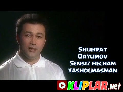 Shuhrat Qayumov - Sensiz hecham yasholmasman (Video klip)