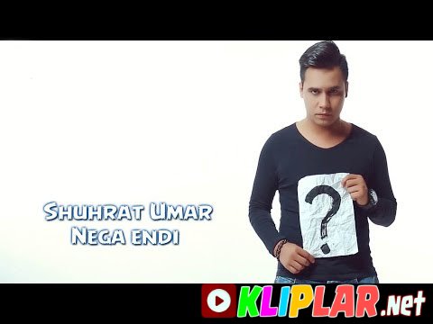 Shuhrat Umar - Nega endi (Video klip)