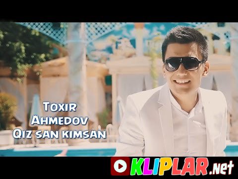 Toxir Ahmedov - Qiz san kimsan (Video klip)