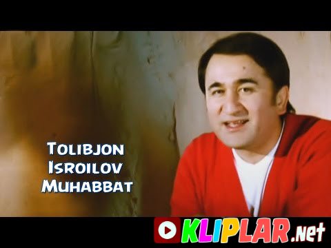 Tolibjon Isroilov - Muhabbat (Video klip)