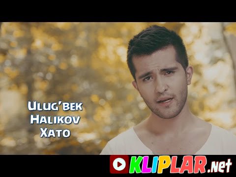 Ulug'bek Halikov - Xato (Video klip)
