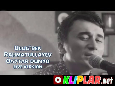 Ulug'bek Rahmatullayev - Qaytar dunyo (live version) (Video klip)
