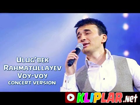 Ulug'bek Rahmatullayev - Voy-voy (concert version) (Video klip)