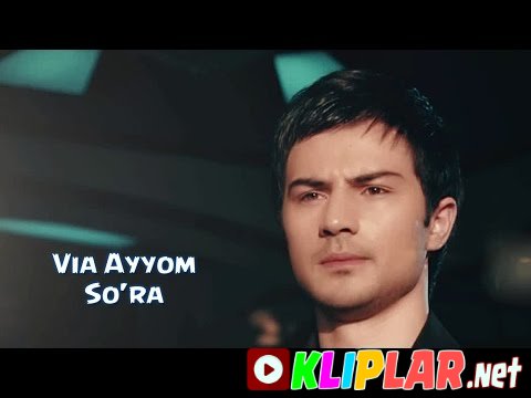 VIA Ayyom - So'ra (Video klip)