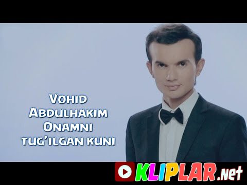 Vohid Abdulhakim - Onamni Tug'ilgan kuni (Video klip)
