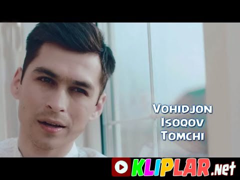 Vohidjon Isoqov - Tomchi (Video klip)