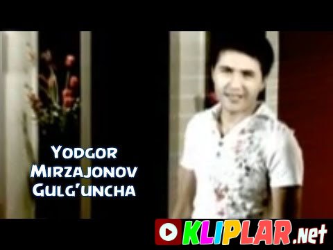 Yodgor Mirzajonov - Gulg'uncha (Video klip)