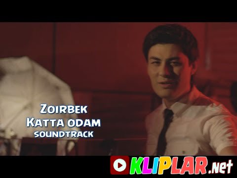 Zoirbek - Katta odam (soundtrack) (Video klip)