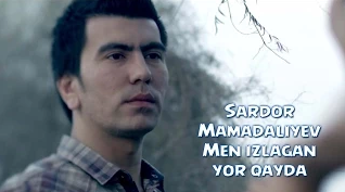 Sardor Mamadaliyev - Men izlagan yor qayda  (official video) (2015)